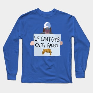 We can’t comb over racism Long Sleeve T-Shirt